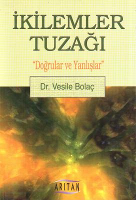 İkilemler Tuzağı Dr. Vesile Bolaç