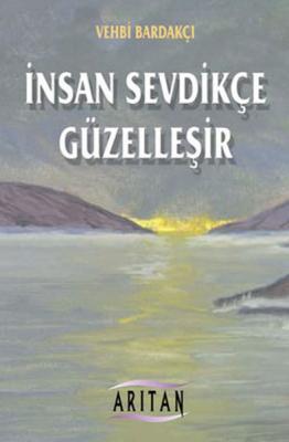 İnsan Sevdikçe Güzelleşir Vehbi Bardakçı